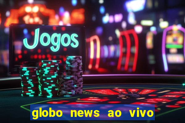 globo news ao vivo mega canais